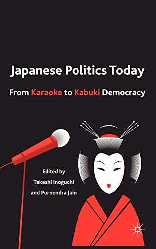 Japanese Politics Today: From Karaoke to Kabuki Democracy
