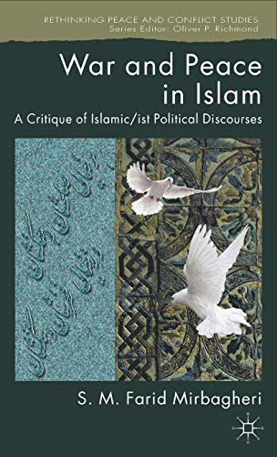 War and Peace in Islam: A Critique of Islamic/ist Political Discourses (Rethinking Peace and Conflict Studies)