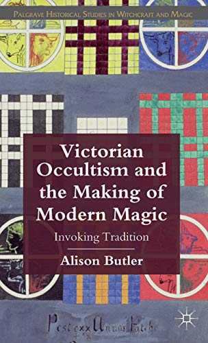 Victorian Occultism and the Making of Modern Magic: Invoking Tradition (Palgrave Historical Studies in Witchcraft and Magic)