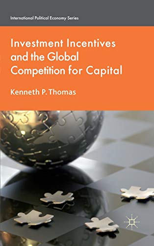 Investment Incentives and the Global Competition for Capital (International Political Economy Series)