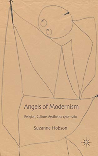 Angels of Modernism: Religion, Culture, Aesthetics 1910-1960