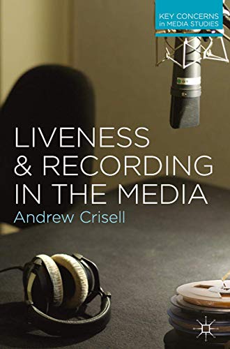Liveness and Recording in the Media (Key Concerns in Media Studies, 8)
