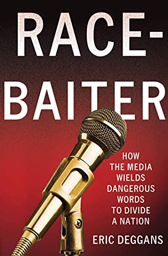 Race-Baiter: How the Media Wields Dangerous Words to Divide a Nation: How the Media Wields Dangerous Words to Divide a Nation