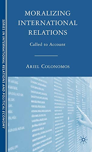 Moralizing International Relations: Called to Account (The Sciences Po Series in International Relations and Political Economy)