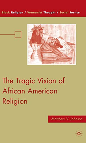 The Tragic Vision of African American Religion (Black Religion/Womanist Thought/Social Justice)