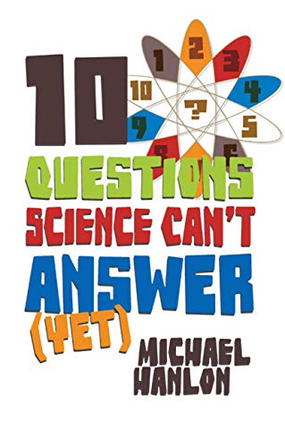 10 Questions Science Can't Answer (Yet): A Guide to Science's Greatest Mysteries (Macmillan Science)