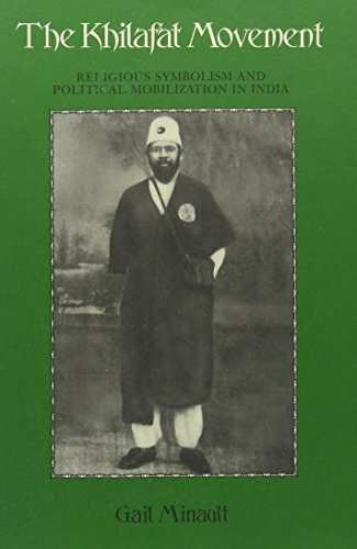 The Khilafat Movement Religious Symbolism and Political Mobilization in India