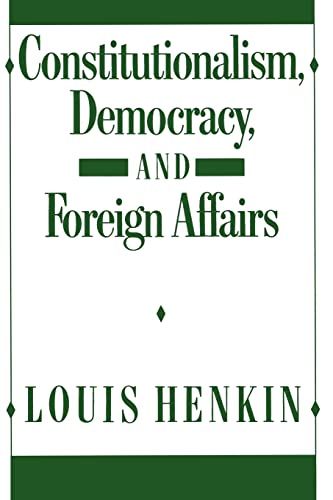 Constitutionalism, Democracy, And Foreign Affairs
