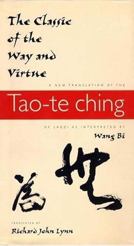 The Classic of the Way and Virtue: A New Translation of the Tao-Te Ching of Laozi As Interpreted by Wang Bi