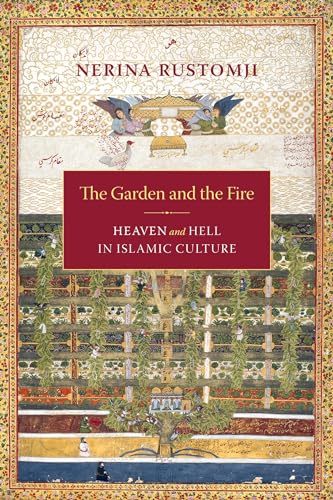 The Garden and the Fire: Heaven and Hell in Islamic Culture