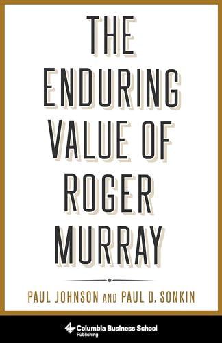 The Enduring Value of Roger Murray (Heilbrunn Center for Graham & Dodd Investing Series)