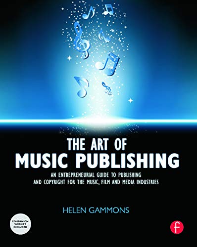 The Art of Music Publishing: An Entrepreneurial Guide to Publishing and Copyright for the Music, Film, and Media Industries