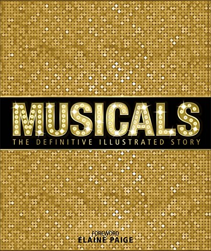 Musicals: The Definitive Illustrated Story