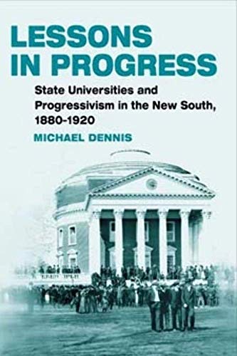 Lessons in Progress: State Universities and Progressivism in the New South, 1880-1920