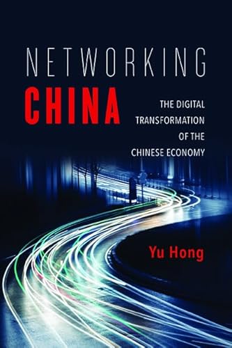 Networking China: The Digital Transformation of the Chinese Economy (Geopolitics of Information)