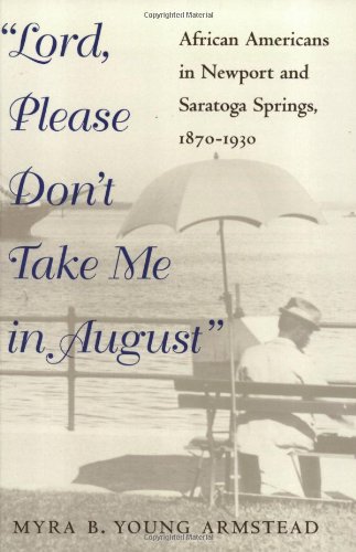 Lord, Please Don't Take Me in August: African-Americans in Newport and Saratoga Springs, 1870-1930