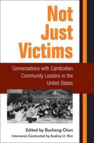 Not Just Victims: Conversations with Cambodian Community Leaders in the United States
