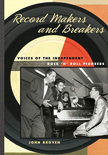 Record Makers and Breakers: Voices of the Independent Rock 'n' Roll Pioneers (Music in American Life)