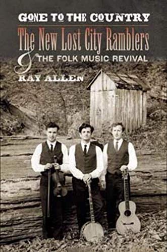 Gone to the Country: The New Lost City Ramblers and the Folk Music Revival (Music in American Life (Paperback))