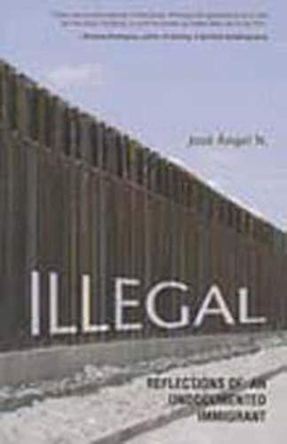 Illegal: Reflections of an Undocumented Immigrant (Latinos in Chicago and Midwest)