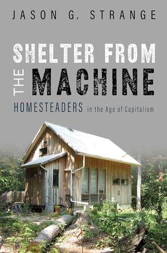 Shelter from the Machine: Homesteaders in the Age of Capitalism