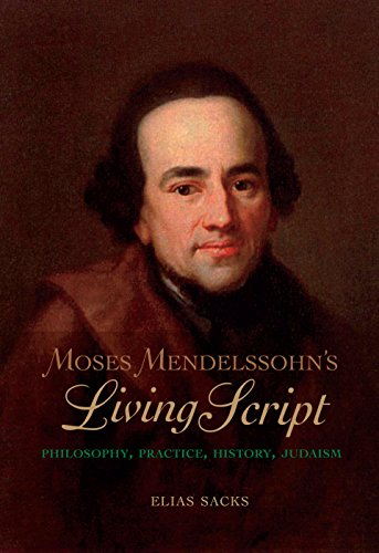 Moses Mendelssohn's Living Script: Philosophy, Practice, History, Judaism