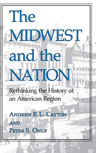 The Midwest and the Nation: Rethinking the History of an American Region (Midwestern History and Culture)