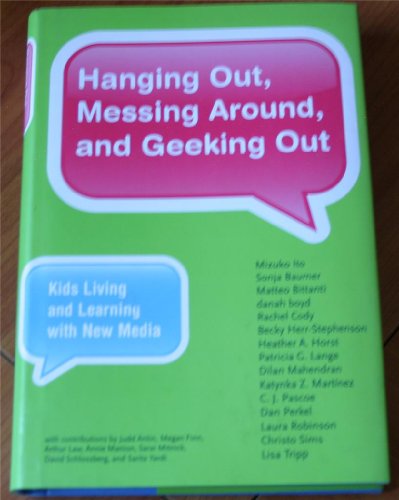 Hanging Out, Messing Around, and Geeking Out: Kids Living and Learning With New Media