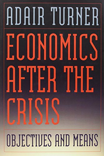 Economics After the Crisis: Objectives and Means (The Lionel Robbins Lectures)