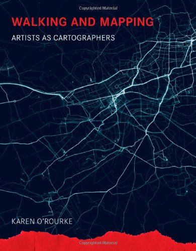 Walking and Mapping: Artists As Cartographers