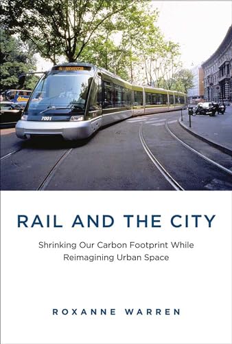 Rail and the City: Shrinking Our Carbon Footprint While Reimagining Urban Space (Urban and Industrial Environments)