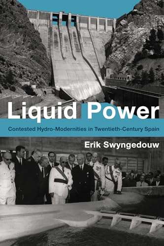 Liquid Power – Contested Hydro–Modernities in Twentieth–Century Spain (Urban and Industrial Environments)