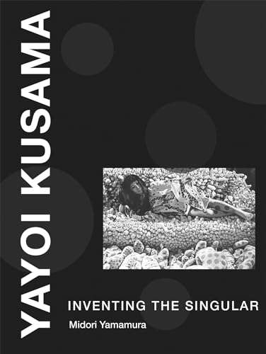 Yayoi Kusama: Inventing the Singular (The MIT Press)