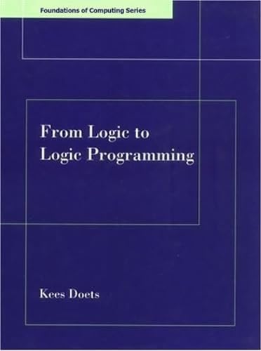 From Logic to Logic Programming (Foundations of Computing) (FOUNDATIONS OF COMPUTING SERIES)