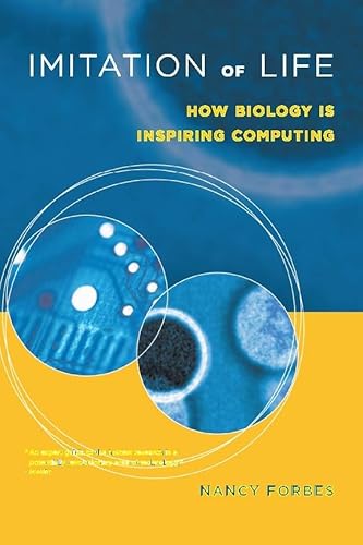 Imitation of Life: How Biology Is Inspiring Computing (Mit Press)