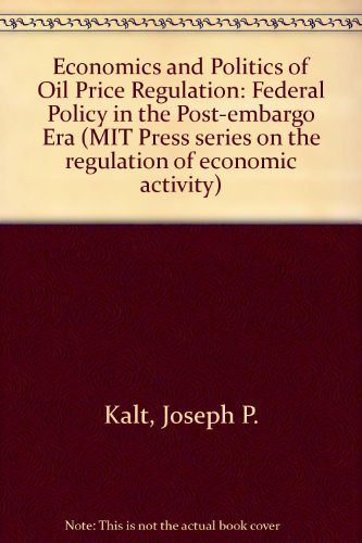 The economics and politics of oil price regulation: Federal policy in the post-embargo era (MIT Press series on the regulation of economic activity)