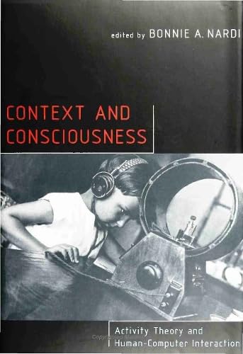 Context and Consciousness: Activity Theory and Human-Computer Interaction
