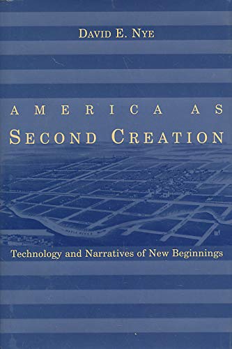 America as Second Creation – Technology & Narratives of New Beginnings: Technology and Narratives of New Beginnings