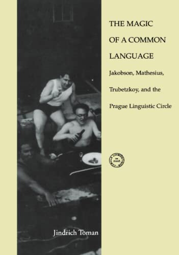 The Magic of a Common Language: Jakobson, Mathesius, Trubetzkoy, and the Prague Linguistic Circle