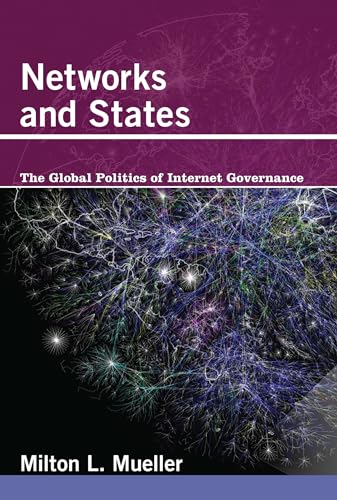 Networks and States: The Global Politics of Internet Governance (Information Revolution and Global Politics)