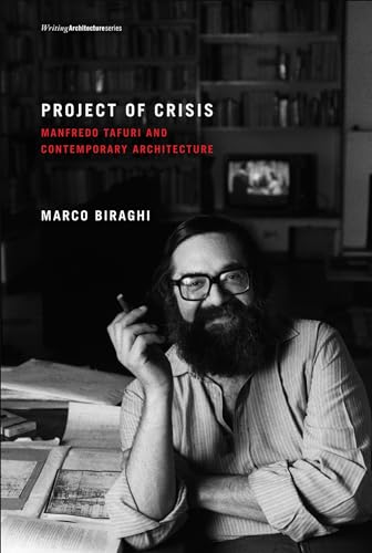 Project of Crisis: Manfredo Tafuri and Contemporary Architecture (Writing Architecture)