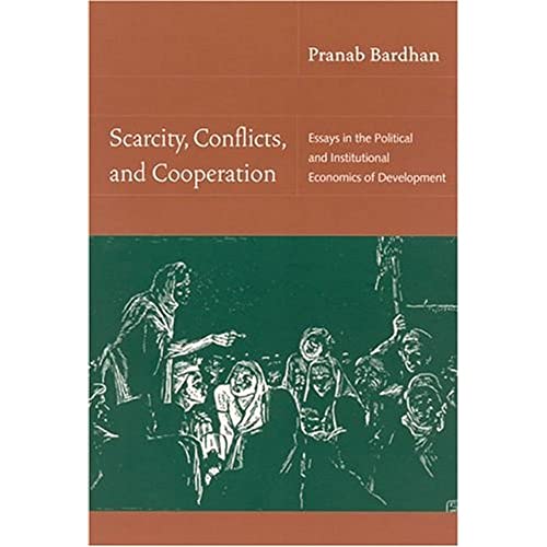 Scarcity, Conflicts, And Cooperation: Essays In The Political and Institutional Economics Of Development