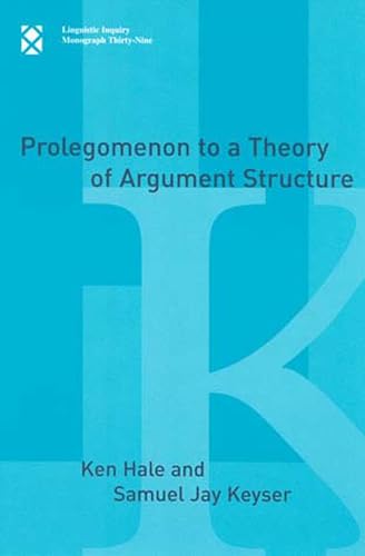 Prolegomenon to a Theory of Argument Structure (Linguistic Inquiry Monographs)