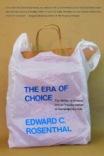 The Era of Choice: The Ability to Choose And Its Transformation of Contemporary Life (A Bradford Book)