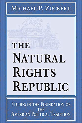 The Natural Rights Republic: Studies in the Foundation of the American Political Tradition