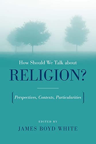 How Should We Talk About Religion?: Perspectives, Contexts, Particularities (Erasmus Institute Books)