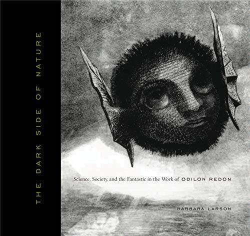 The Dark Side of Nature: Science, Society, and the Fantastic in the Work of Odilon Redon (Refiguring Modernism)