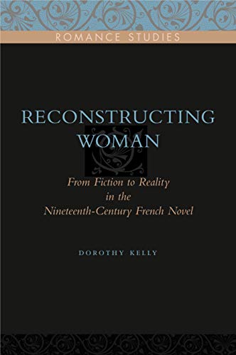 Reconstructing Woman: From Fiction to Reality in the Nineteenth-Century French Novel