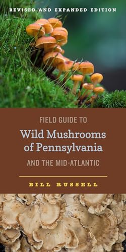 Field Guide to Wild Mushrooms of Pennsylvania and the Mid-Atlantic: Revised and Expanded Edition