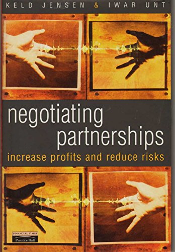 Negotiating Partnerships: Increase Profits and Reduce Risk: Increase profits and reduce risks (Financial Times Series)